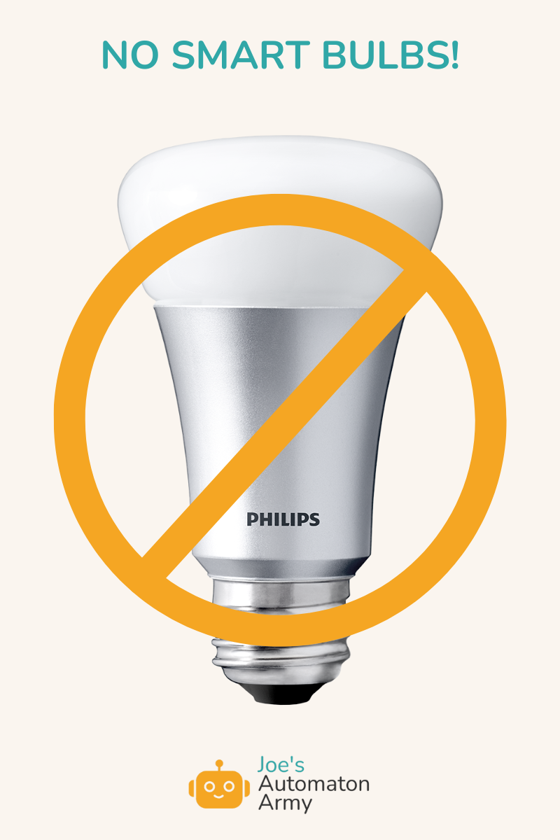 NO SMART BULBS for your home automation systems!